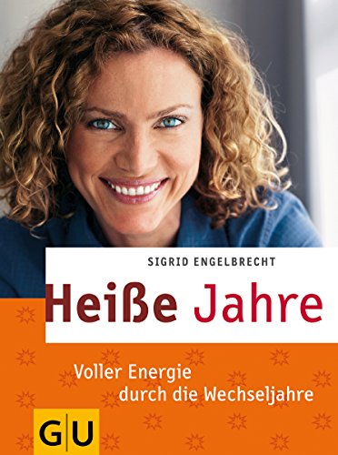 Heiße Jahre: Voller Energie durch die Wechseljahre (GU Mind & Soul Textratgeber)
