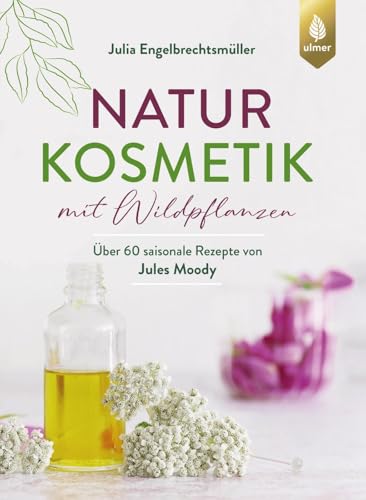 Naturkosmetik mit Wildpflanzen: Über 60 saisonale Rezepte von Jules Moody. Cremes, Masken, Peelings, Haarpflege & Co. selber machen von Verlag Eugen Ulmer