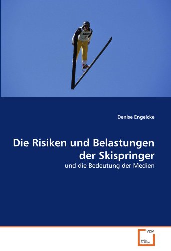 Die Risiken und Belastungen der Skispringer: und die Bedeutung der Medien von VDM Verlag Dr. Müller