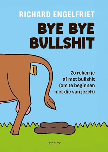 Bye bye bullshit: Reken af met bullshit (om te beginnen met die van jezelf) von Haystack, Uitgeverij