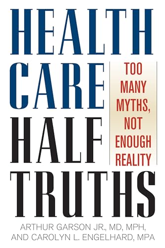 Health Care HalfTruths: Too Many Myths, Not Enough Reality (American Political Challenges)