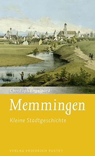 Memmingen: Kleine Stadtgeschichte (Kleine Stadtgeschichten)