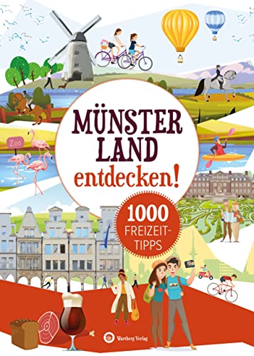 Münsterland entdecken! 1000 Freizeittipps: Natur, Kultur, Sport, Spaß (Freizeitführer): Urlaub in der Heimat: Lernen Sie das Freizeitangebot Ihrer Region kennen