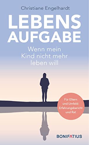 Lebensaufgabe - Wenn mein Kind nicht mehr leben will: Für Eltern und Umfeld: Erfahrungsbericht und Rat: Suizidprävention und Trauerhilfe. ... und Umfeld von suizidgefährdeten Jugendlichen von Bonifatius Verlag