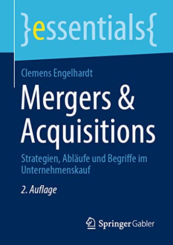 Mergers & Acquisitions: Strategien, Abläufe und Begriffe im Unternehmenskauf (essentials) von Springer Gabler