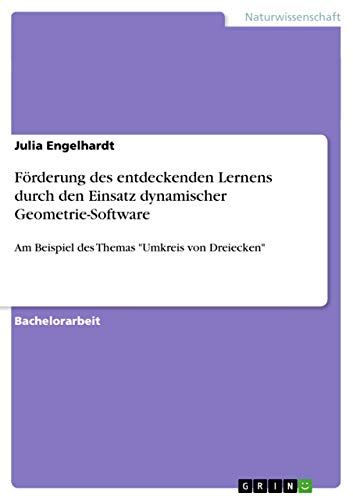 Förderung des entdeckenden Lernens durch den Einsatz dynamischer Geometrie-Software: Am Beispiel des Themas "Umkreis von Dreiecken"