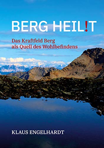 Berg heil!t: Das Kraftfeld Berg als Quell des Wohlbefindens von Books on Demand