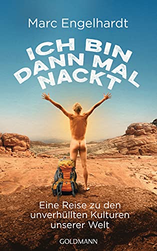 Ich bin dann mal nackt: Eine Reise zu den unverhüllten Kulturen unserer Welt