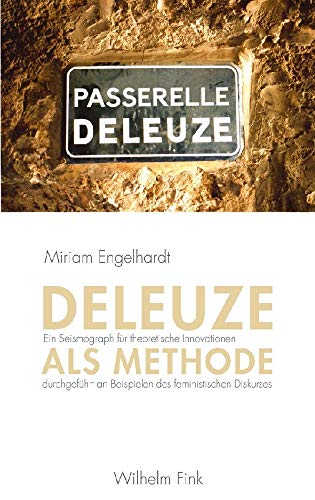 Deleuze als Methode: Ein Seismograph für theoretische Innovationen durchgeführt an Beispielen des feministischen Diskurses