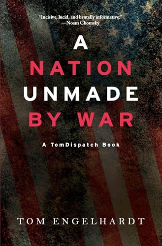 Nation Unmade by War (Tomdispatch)
