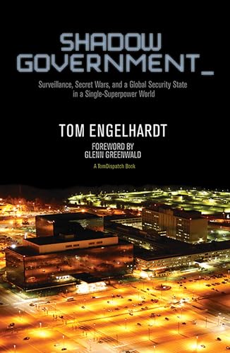 Shadow Government: Surveillance, Secret Wars, and a Global Security State in a Single-Superpower World Shadow Government: Surveillance, Secret Wars, and a Global Security State in a Single-Superpower World von Haymarket Books