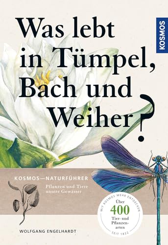 Was lebt in Tümpel, Bach und Weiher?: Pflanzen und Tiere unserer Gewässer von Kosmos