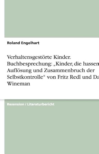 Verhaltensgestörte Kinder. Buchbesprechung: ¿Kinder, die hassen. Auflösung und Zusammenbruch der Selbstkontrolle¿ von Fritz Redl und David Wineman