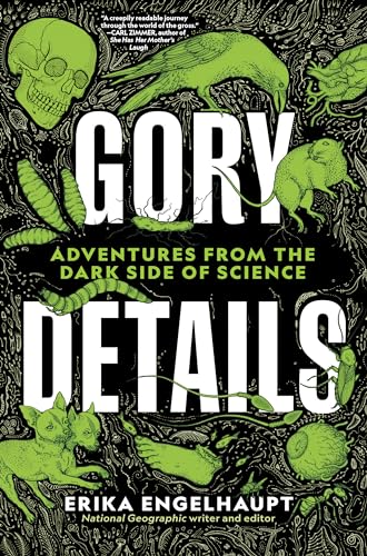 Gory Details: Adventures From the Dark Side of Science von National Geographic