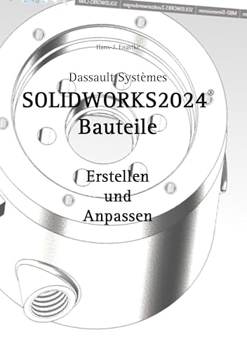 SOLIDWORKS 2024 Bauteile: Erstellen und Anpassen