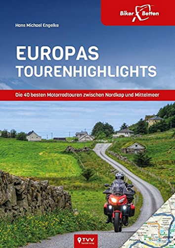 Europas Tourenhighlights: Die 40 besten Motorradtouren zwischen Nordkap und Mittelmeer Europas Tourenhighlights: Die 40 besten Motorradtouren zwischen Nordkap und Mittelmeer