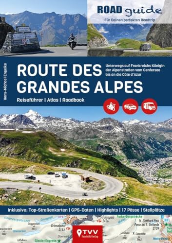 ROADguide Route des Grandes Alpes: Für Deinen Roadtrip mit Motorrad, Van oder Wohnmobil - Reiseführer und Atlas von TVV Touristik-Verlag GmbH