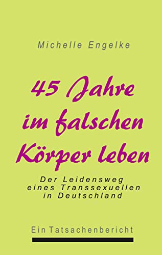 45 Jahre im falschen Körper leben 45 Jahre im falschen Körper leben von Books on Demand