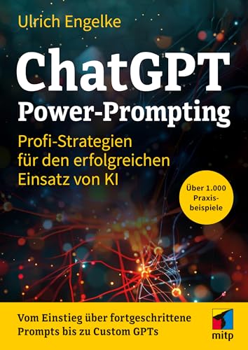 ChatGPT Power-Prompting: Profi-Strategien für den erfolgreichen Einsatz von KI. Über 1.000 Prompts (mitp Anwendungen) von mitp