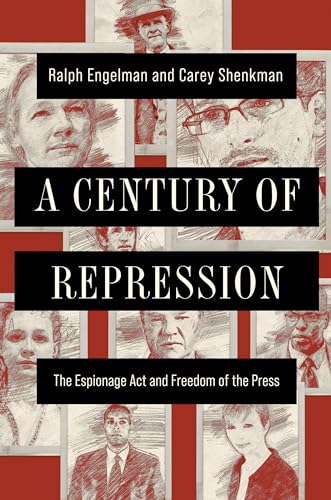 A Century of Repression: The Espionage Act and Freedom of the Press (The History of Media and Communication)