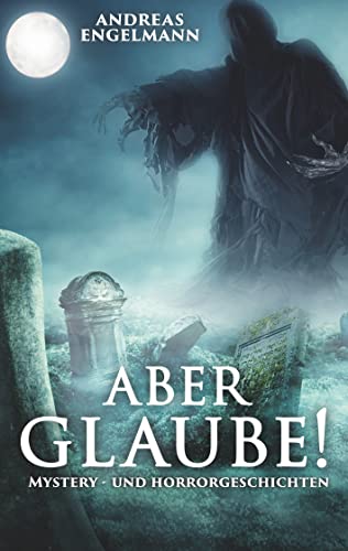 Aber glaube!: Mystery- und Horrorgeschichten