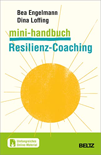 Mini-Handbuch Resilienz-Coaching: Mit einem Beitrag von Volker Biesel. Mit umfangreichen Online-Materialien (Mini-Handbücher) von Beltz