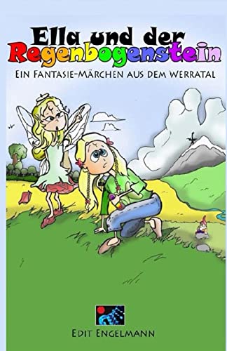 Ella und der Regenbogenstein: Ein Fantasie-Märchen aus dem Werratal