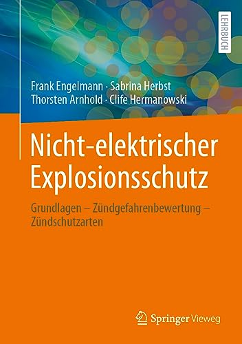 Nicht-elektrischer Explosionsschutz: Grundlagen – Zündgefahrenbewertung – Zündschutzarten