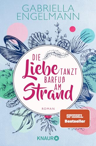 Die Liebe tanzt barfuß am Strand: Roman. Charmant-idyllische Kleinstadt-Buchreihe um Familiengeheimnisse, Freundschaft und Liebe