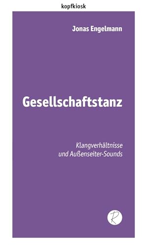 Gesellschaftstanz: Klangverhältnisse und Außenseiter-Sounds (edition kopfkiosk)