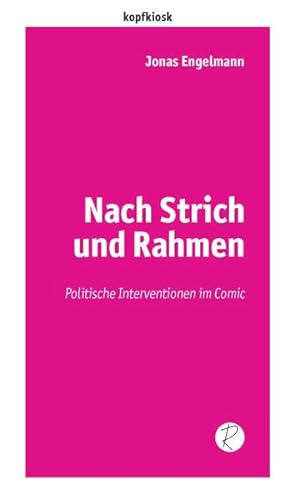 Nach Strich und Rahmen: Politische Interventionen im Comic (edition kopfkiosk) von Reiffer, A