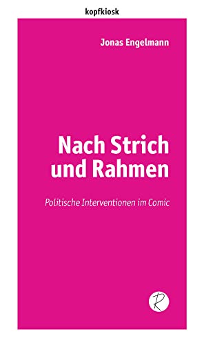 Nach Strich und Rahmen: Politische Interventionen im Comic (edition kopfkiosk) von Reiffer, A