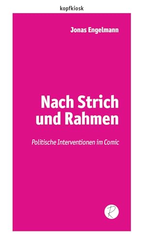 Nach Strich und Rahmen: Politische Interventionen im Comic (edition kopfkiosk)