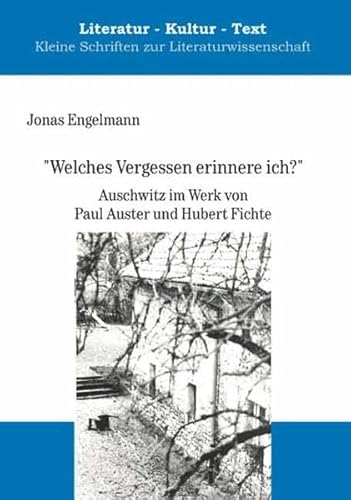 "Welches Vergessen erinnere ich?" Auschwitz im Werk von Paul Auster und Hubert Fichte