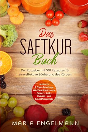Das Saftkur Buch: Der Ratgeber mit 100 Rezepten für eine effektive Säuberung des Körpers - Inklusive 7 Tage Anleitung, Wochenplaner sowie Pulver-, Saft-, Suppen- und Smoothierezepte Das Saftkur Buch: Der Ratgeber mit 100 Rezepten für eine effektive Säuberung des Körpers - Inklusive 7 Tage Anleitung, Wochenplaner sowie Pulver-, Saft-, Suppen- und Smoothierezepte von edition JT