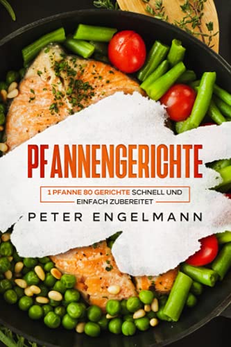 Pfannengerichte: 1 Pfanne 80 Gerichte schnell und einfach zubereitet. von Independently published