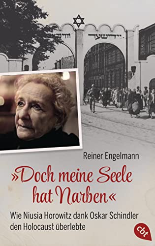 „Doch meine Seele hat Narben“ - Wie Niusia Horowitz dank Oskar Schindler den Holocaust überlebte: Mit zahlreichen Fotos und Glossar