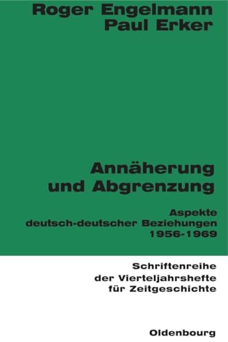 Annäherung und Abgrenzung: Aspekte deutsch-deutscher Beziehungen 1956-1969 (Schriftenreihe der Vierteljahrshefte für Zeitgeschichte, 66, Band 66) von De Gruyter Oldenbourg
