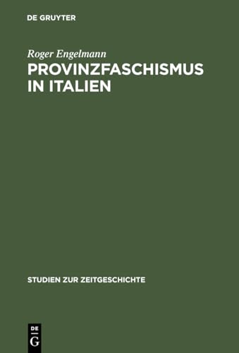 Provinzfaschismus in Italien: Politische Gewalt und Herrschaftsbildung in der Marmorregion Carrara 1921–1924 (Studien zur Zeitgeschichte, 40, Band 40) von De Gruyter Oldenbourg