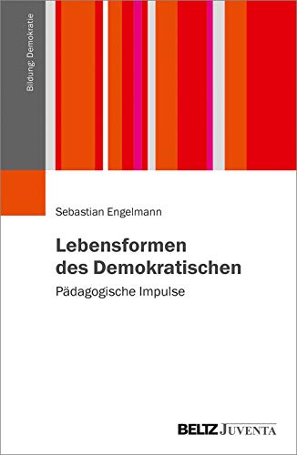 Lebensformen des Demokratischen: Pädagogische Impulse (Bildung: Demokratie) von Beltz