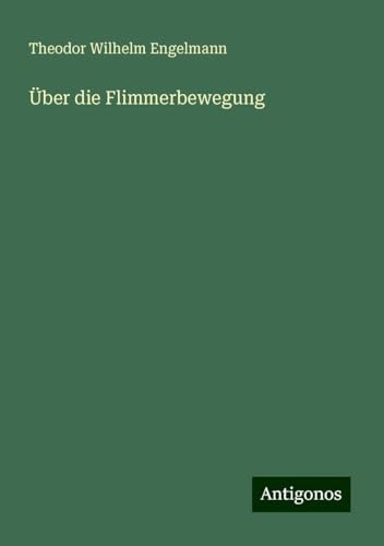 Über die Flimmerbewegung von Antigonos Verlag