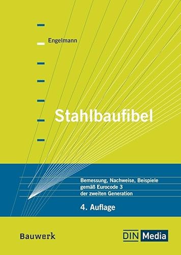 Stahlbaufibel: Bemessung, Nachweise, Beispiele gemäß Eurocode 3 der zweiten Generation (Bauwerk) von DIN Media