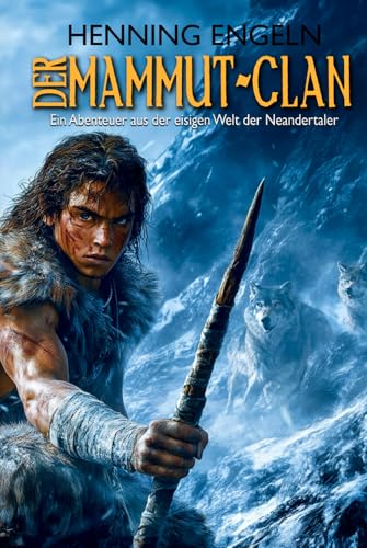 Der Mammut-Clan: Ein Abenteuer aus der eisigen Welt der Neandertaler (Historischer Roman) von EK-2 Publishing