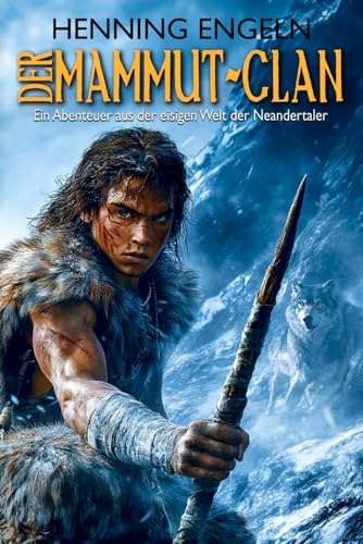 Der Mammut-Clan: Ein Abenteuer aus der eisigen Welt der Neandertaler (Historischer Roman) von EK-2 Publishing