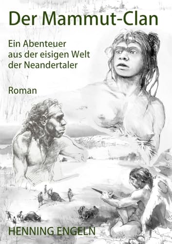Der Mammut-Clan: Ein Abenteuer aus der eisigen Welt der Neandertaler