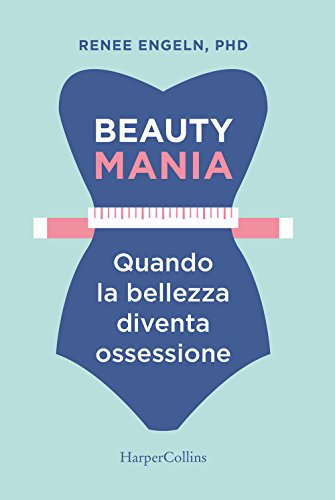 Beauty mania. Quando la bellezza diventa ossessione von HarperCollins Italia