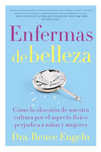 Enfermas de belleza: Cómo la obsesión de nuestra cultura por el aspecto físico hace daño a chicas y mujeres Enfermas de belleza: Cómo la obsesión de nuestra cultura por el aspecto físico hace daño a chicas y mujeres