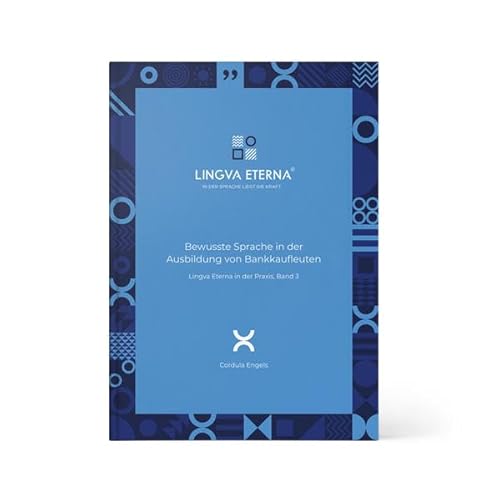 Bewusste Sprache in der Ausbildung von Bankkaufleuten: Lingva Eterna in der Praxis, Band 3 von Lingva Eterna