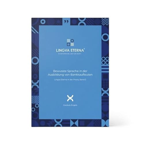 Bewusste Sprache in der Ausbildung von Bankkaufleuten: Lingva Eterna in der Praxis, Band 3 von LINGVA ETERNA