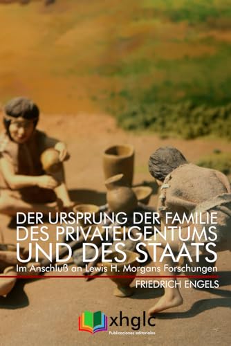 Der Ursprung der Familie, des Privateigentums und des Staats: Im Anschluß an Lewis H. Morgans Forschungen von Independently published
